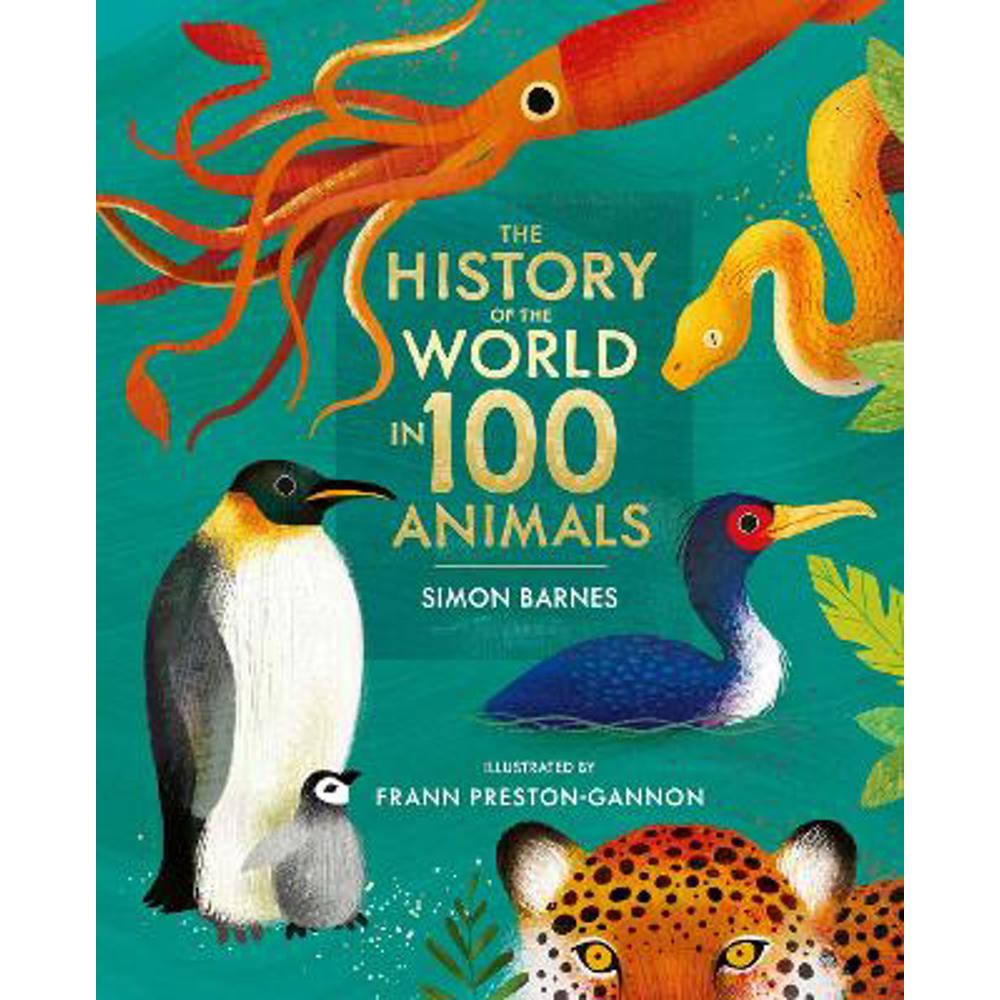 The History of the World in 100 Animals - Illustrated Edition (Hardback) - Simon Barnes